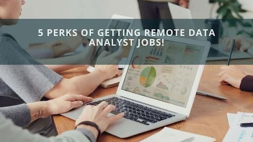 5 Perks of Getting Remote Data Analyst Jobs!