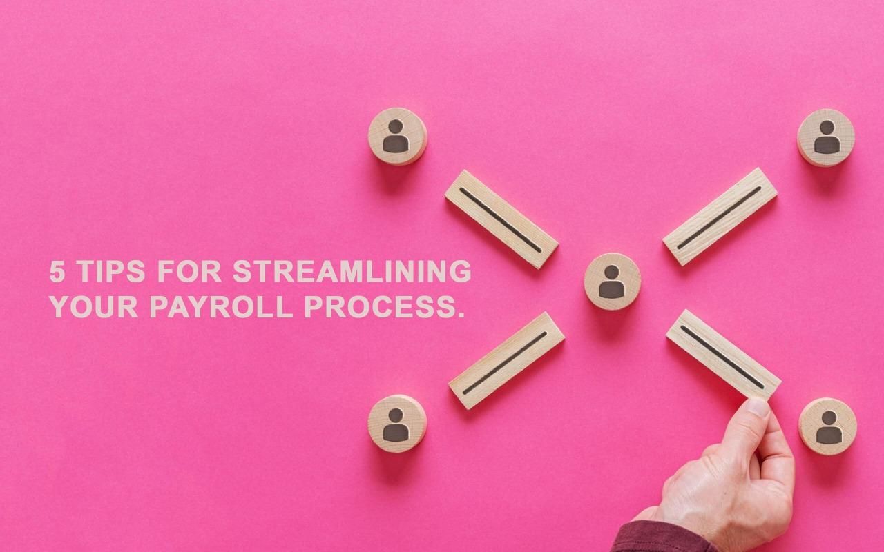 5 Tips for Streamlining Your Payroll Process