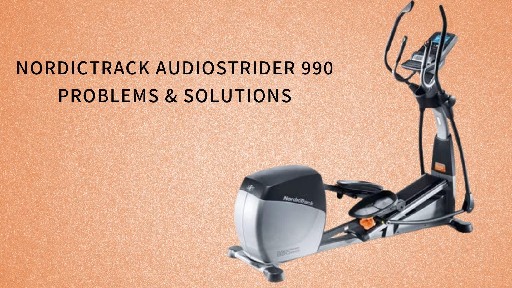 Nordictrack Audiostrider 990 Problems & Solutions