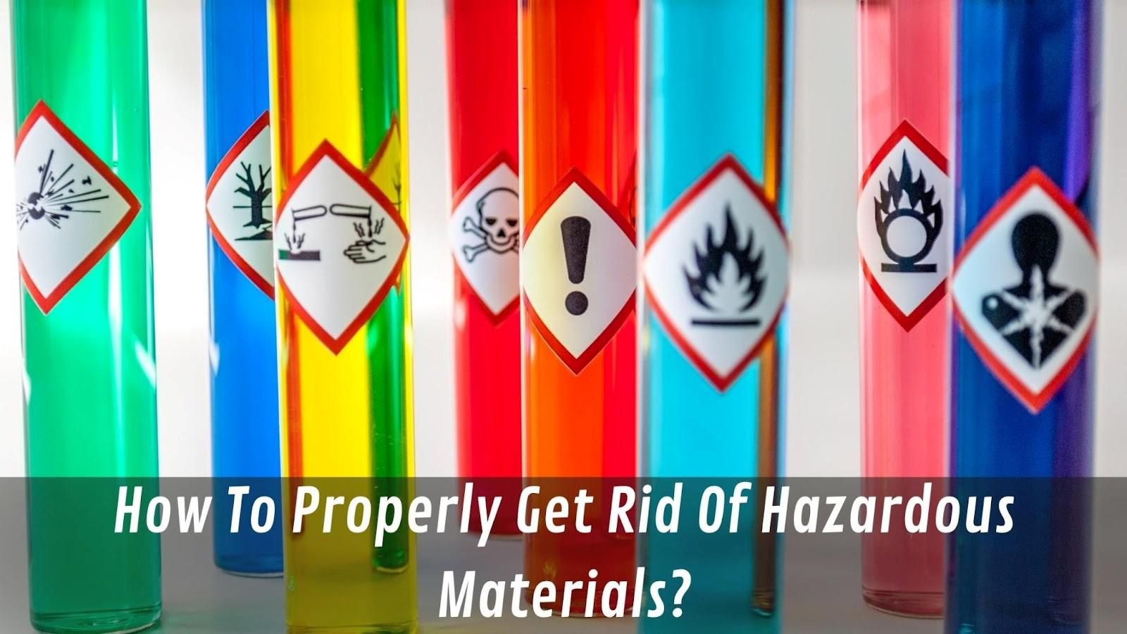 How To Properly Get Rid Of Hazardous Materials?