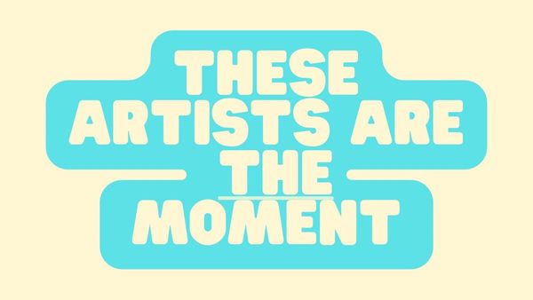 These Artists Are The Moment
