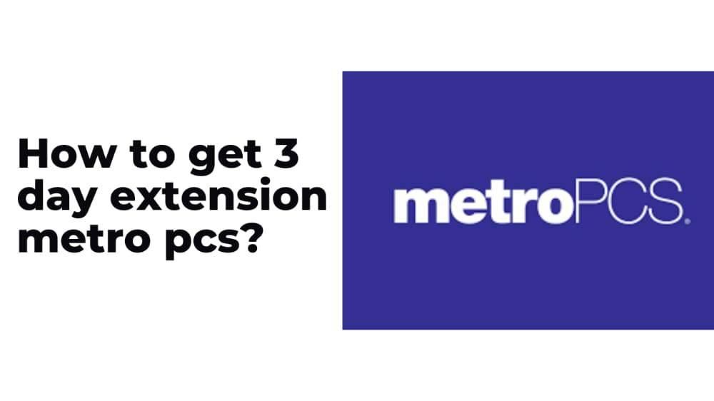 How to get 3 day extension metro pcs