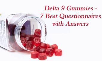 Delta 9 Gummies - 7 Best Questionnaires with Answers