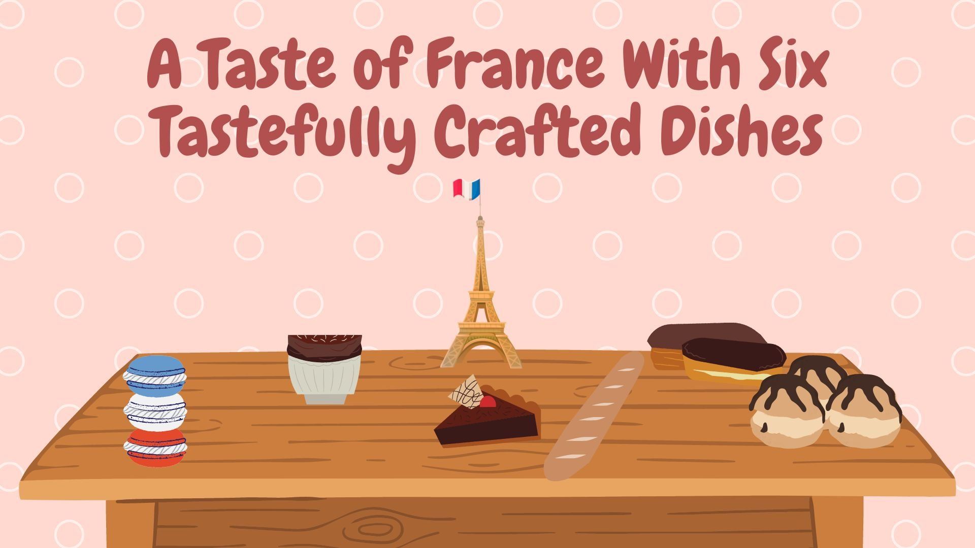 A Taste of France With Six Tastefully Crafted Dishes