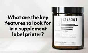 What are the key features to look for in
a supplement label printer?