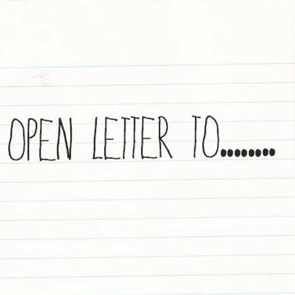 Open Letter To End All Open Letters