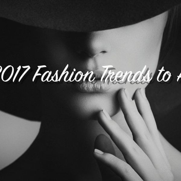Top 2017 Fashion Trends to Adopt