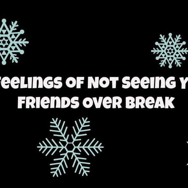 10 Feelings Of Not Seeing Your Friends Over Break