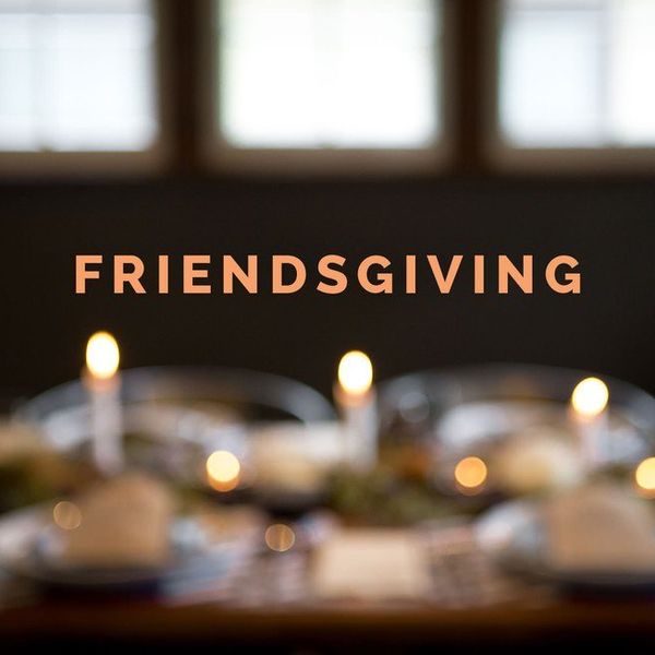 4 Reasons Why Friendsgiving Is The Fake Holiday We Need