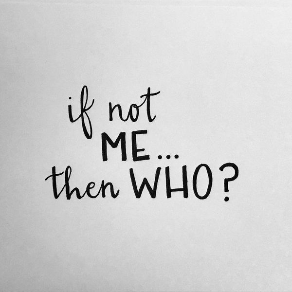 If Not Me...Then Who?
