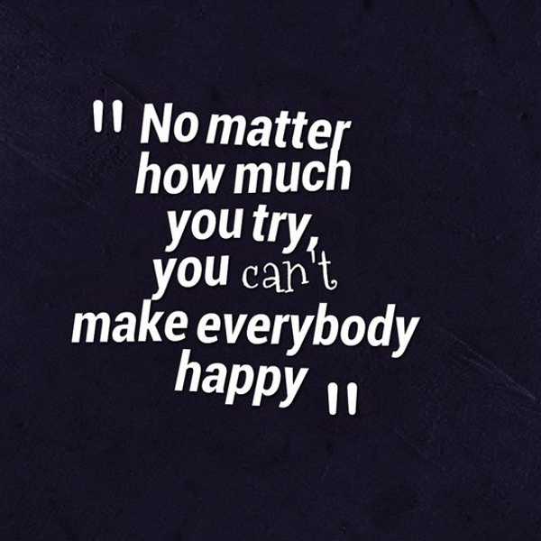 You Can't Please Everyone, And That's Okay.