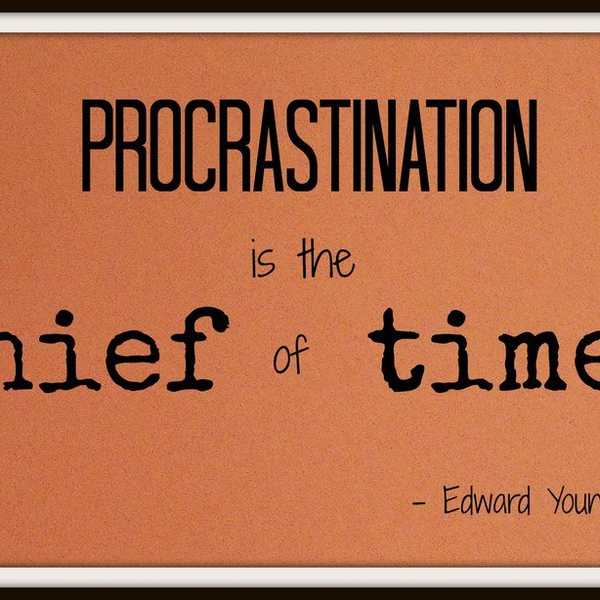 Reasons Why You Should Never Procrastinate
