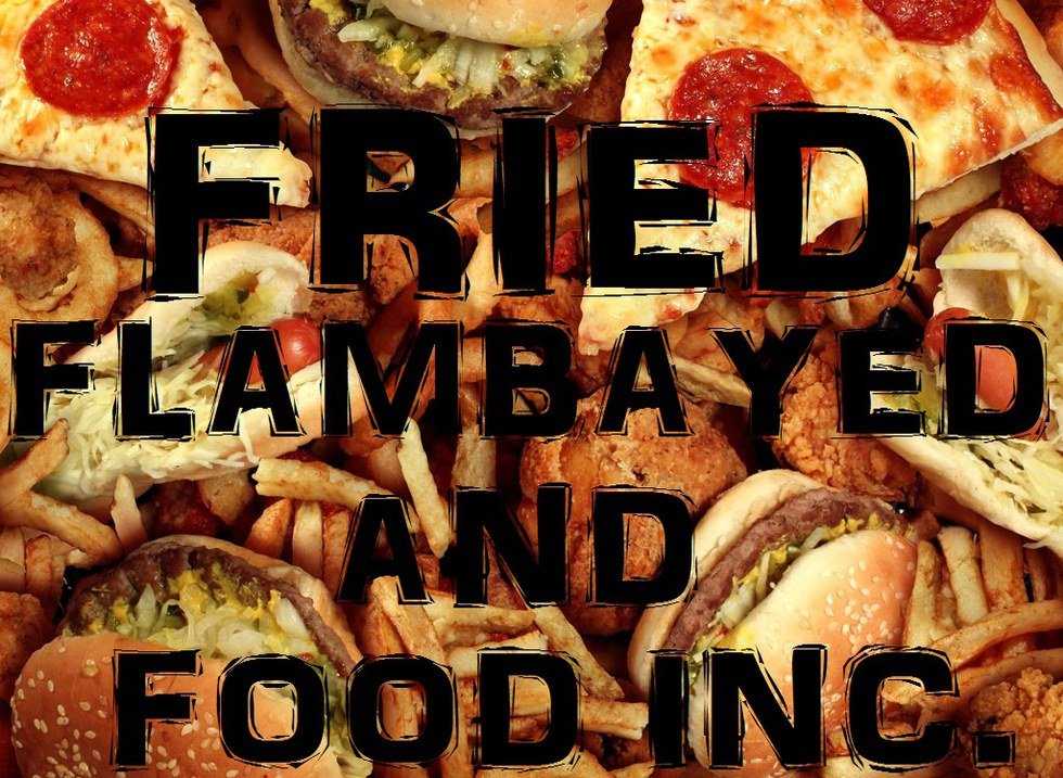 Fried, Flambayed, and Food Inc.