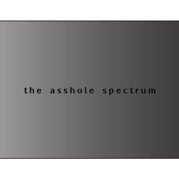The Asshole Spectrum