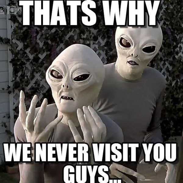 11 Reasons Why Aliens Would Not Want To Visit Earth