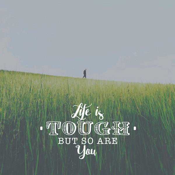 When Life Seems Tough