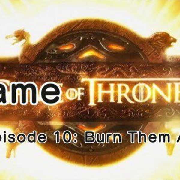 Shame of Thrones - Season 6, Episode 10: Burn Them All