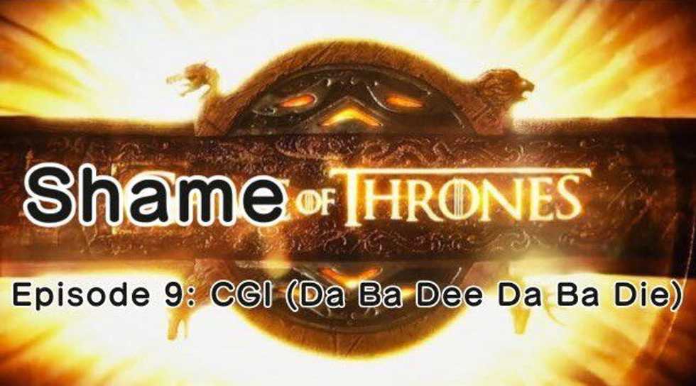 Shame Of Thrones - Season Six, Episode Nine: CGI (Da Ba Dee Da Ba Die)