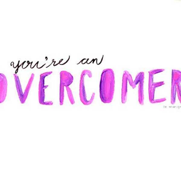 You're An Overcomer -- To The Cancer Survivor