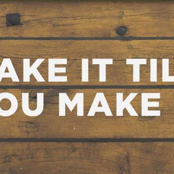 My Life Motto: "Fake It 'Til You Make it"