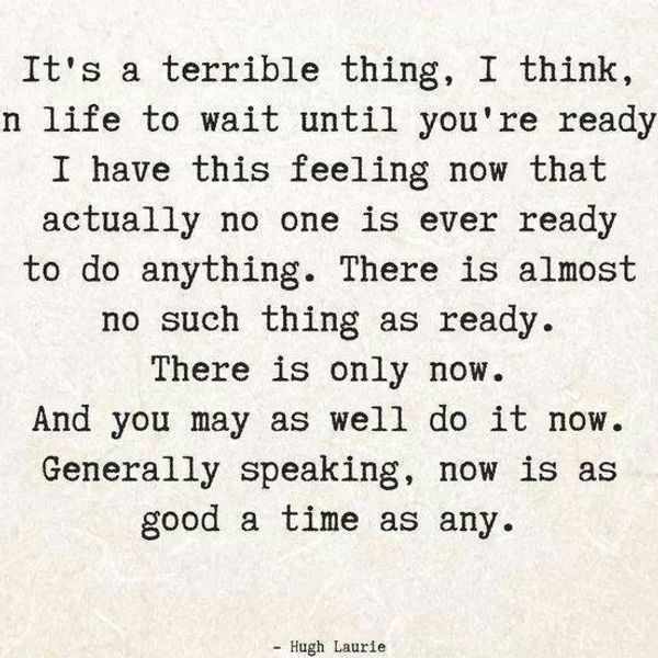 You're Never Really Ready, There Is Only Now