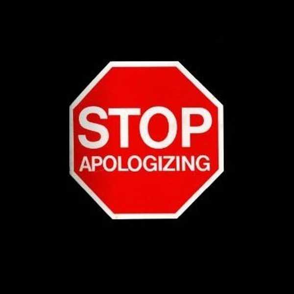 Stop Apologizing and Start Living