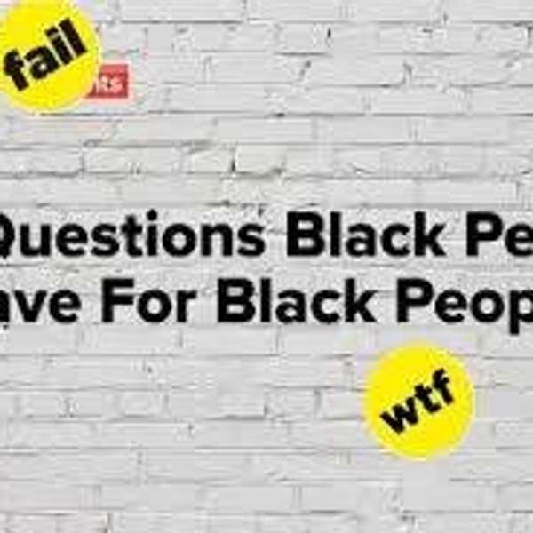 A Response To '27 Questions Black People Have For Black People' Buzzfeed Video