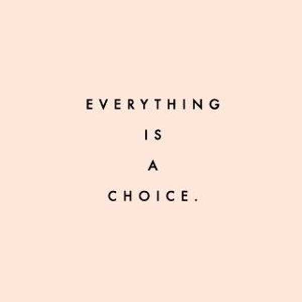 You Are Your Choices: Accept it