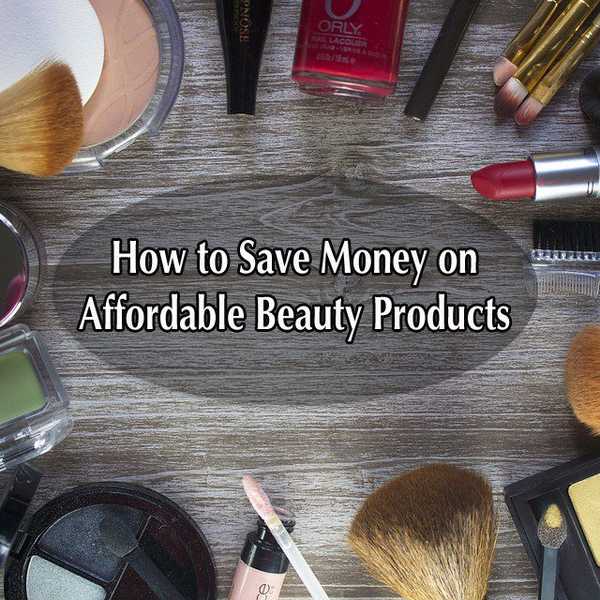 How To Save Money On Affordable Beauty Products