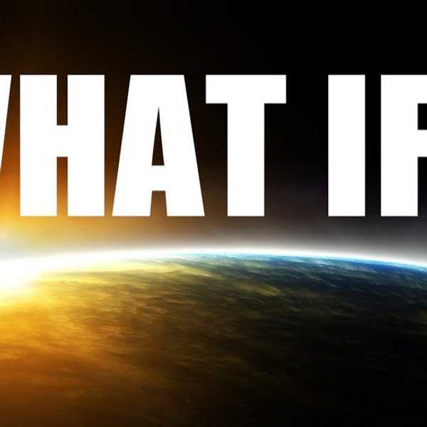 The Famous Question: What If?