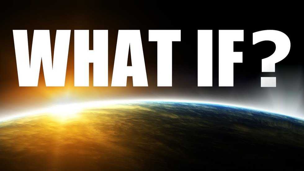 The Famous Question: What If?