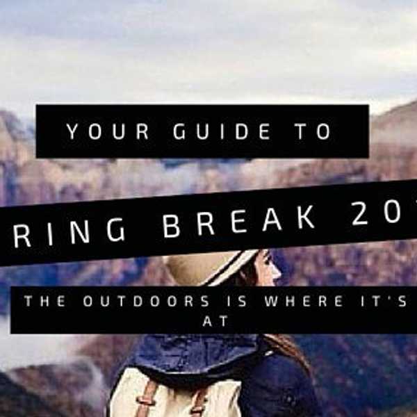 Your Last Minute Spring Break Guide: Enjoy the Great Outdoors Nearby