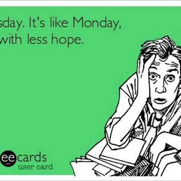10 Reasons Why Tuesday Is The Worst Day Of The Week
