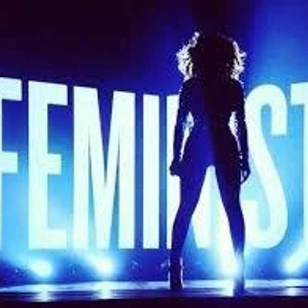 I'm A Feminist, And I Don't Care Who Knows
