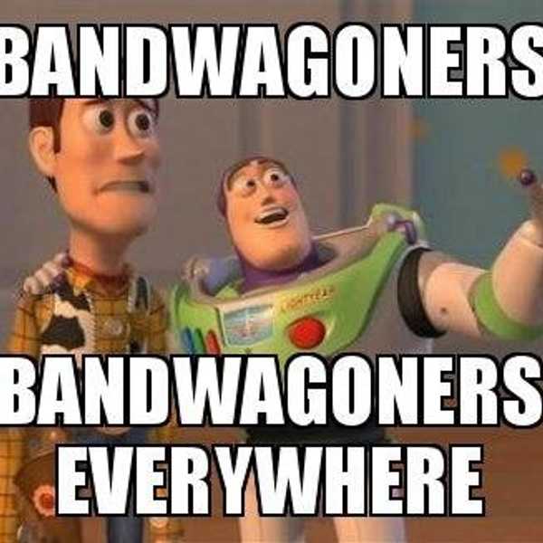An Open Letter To Those Who Hate On Bandwagoners