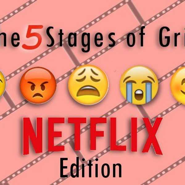 The 5 Stages Of Grief: Netflix Edition