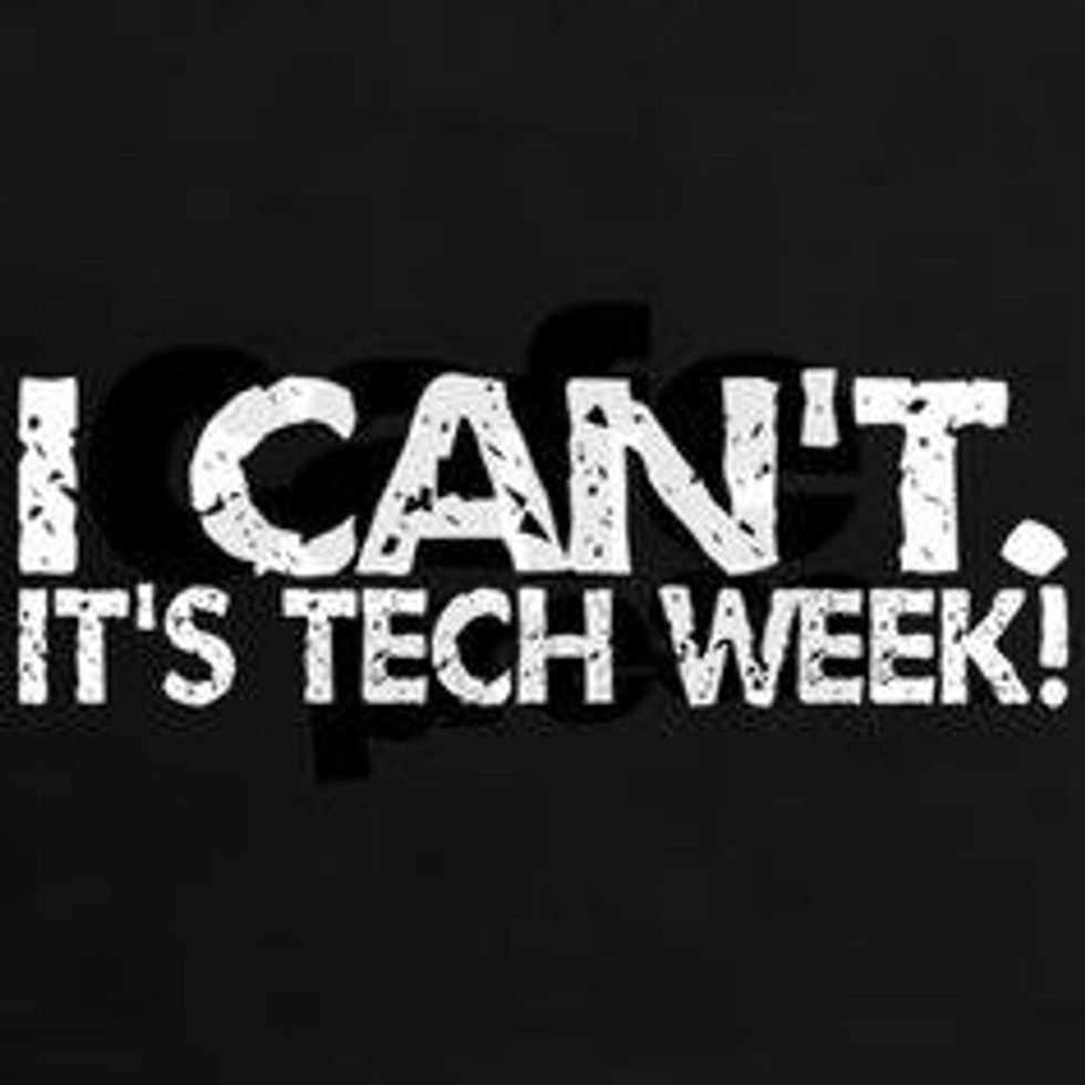 You Know It's Tech Week When...
