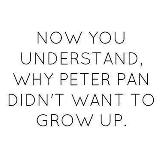 Advice On Never Wanting To Grow Up