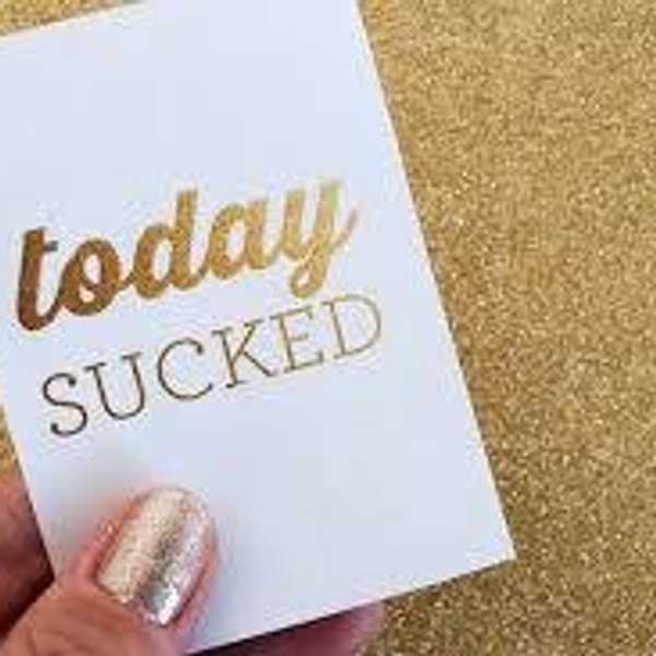 You Had A Bad Day