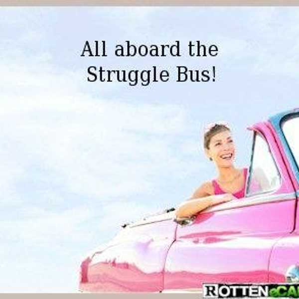 15 Signs You're a Passenger on the Struggle Bus
