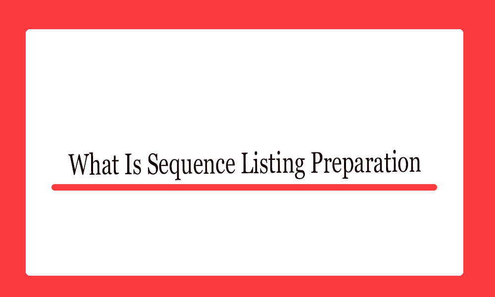 What Is  Sequence Listing Preparation?