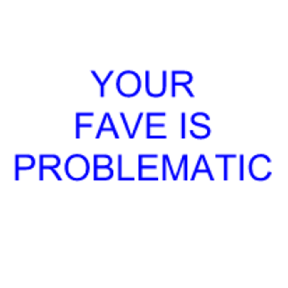 Your Fave Is Problematic