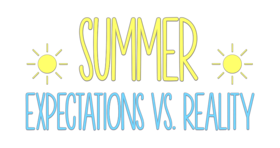 Summer: Expectations Vs. Reality