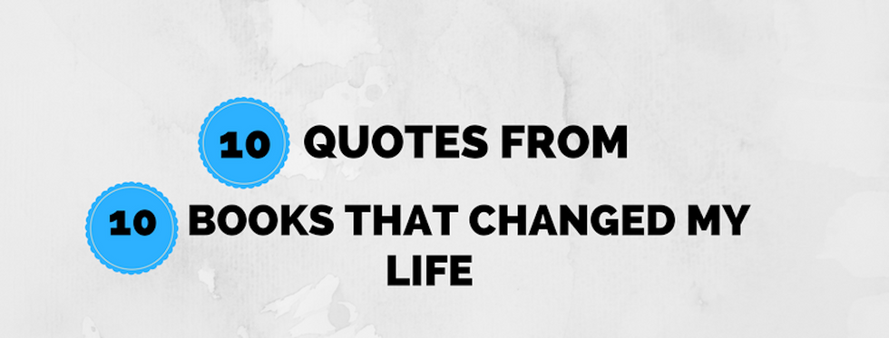 10 Quotes From 10 Books That Changed My Life
