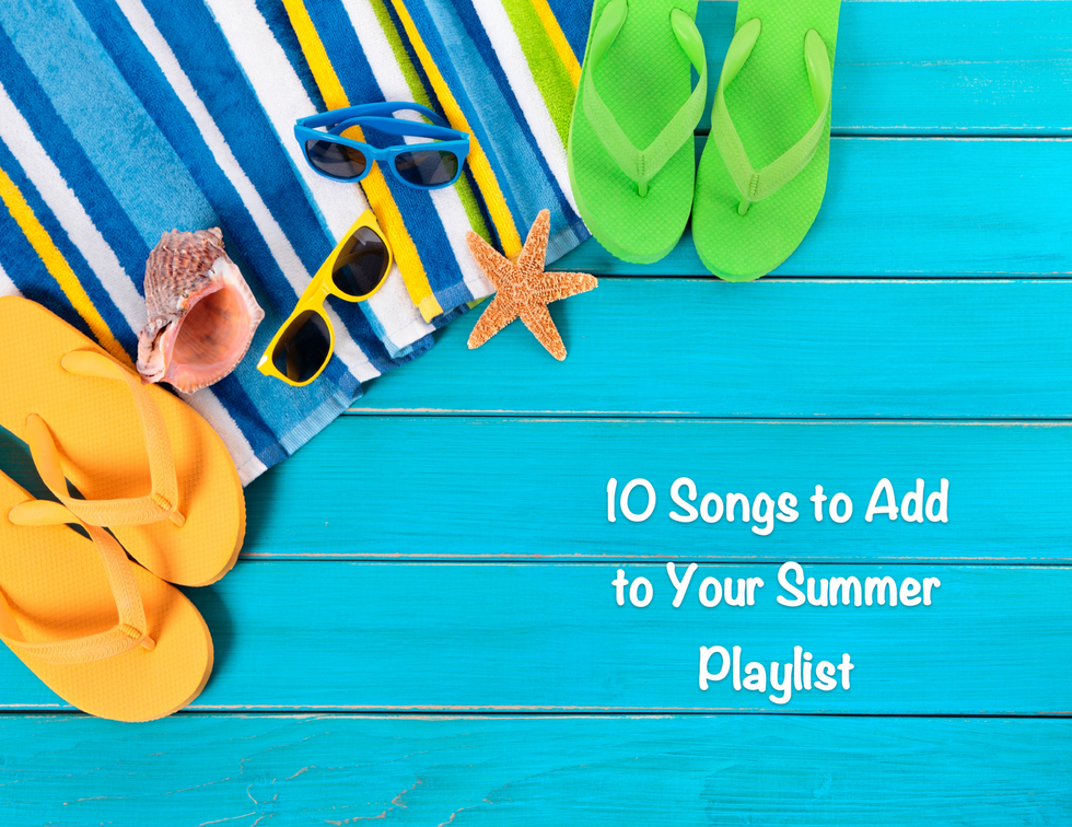 10 Songs to Add to Your Summer Playlist