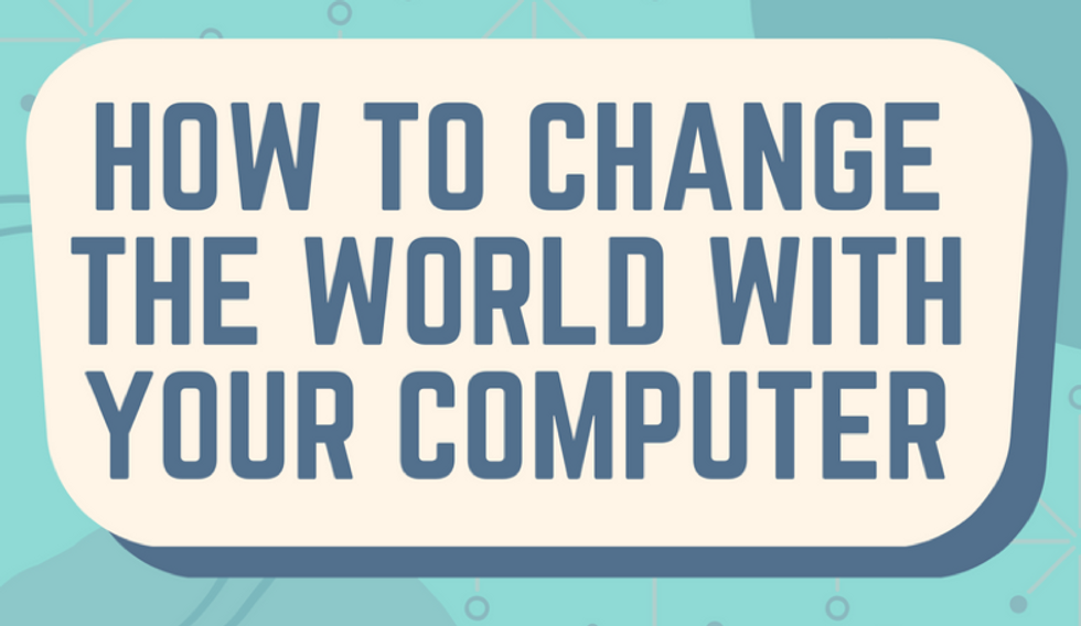 How To change The World With Your Computer