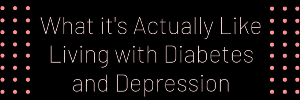 What It's Actually Like Living with Diabetes and Depression.