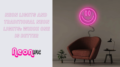Neon Lights And Traditional Neon Lights: Which One Is Better