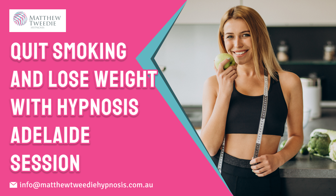 Quit Smoking and Lose Weight with Hypnosis Adelaide Session