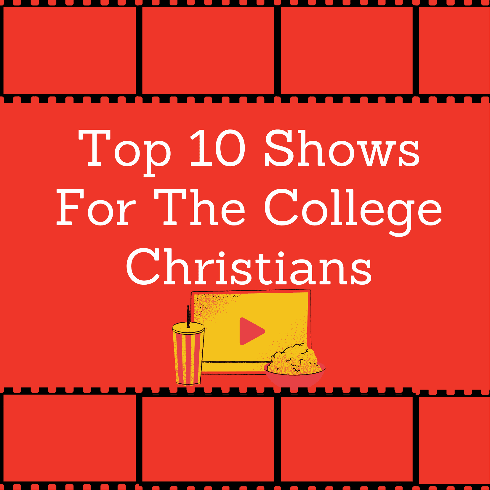 Top 10 Shows for the College Christians